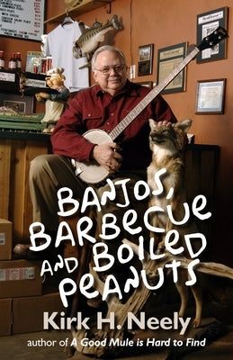 Banjos, Barbecue and Boiled Peanuts by Neely, Kirk