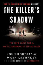 The Killer's Shadow: The Fbi's Hunt for a White Supremacist Serial Killer by Douglas, John E.