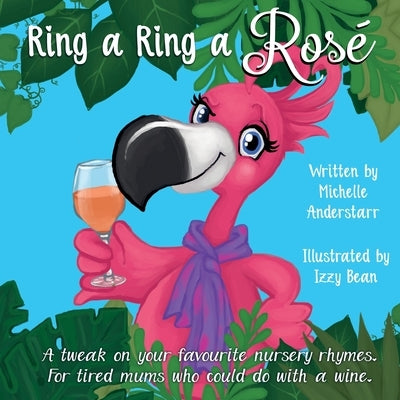 Ring a Ring a Rosé: A tweak on your favourite nursery rhymes. For tired mums who could do with a wine. by Anderstarr, Michelle