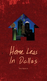 Home Less In Dallas: Earning Your Stripes with Nothing to Lose by Harris, Troy, II