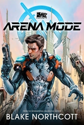 Heavy Metal Presents Arena Mode: Volume 1 by Northcott, Blake