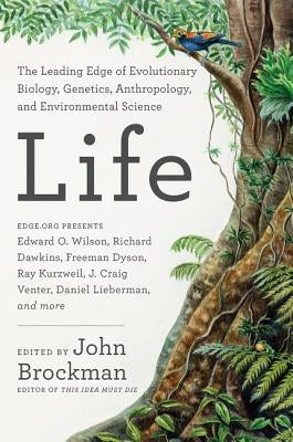 Life: The Leading Edge of Evolutionary Biology, Genetics, Anthropology, and Environmental Science by Brockman, John