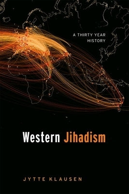 Western Jihadism: A Thirty Year History by Klausen, Jytte