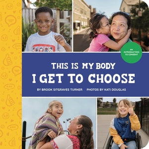 This Is My Body - I Get to Choose: An Introduction to Consent by Turner, Brook Sitgraves