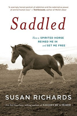 Saddled: How a Spirited Horse Reined Me in and Set Me Free by Richards, Susan