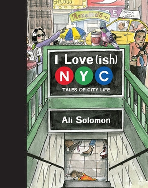 I Love(ish) New York City: Tales of City Life by Solomon, Ali