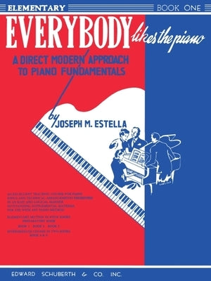 Everybody Likes the Piano: A Direct Modern Approach to Piano Fundamentals - Book 1 by Estella, Joseph M.