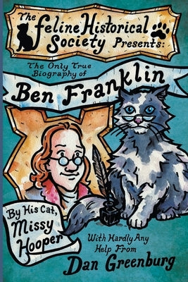 The Only True Biography of Ben Franklin by His Cat, Missy Hooper by Greenburg, Dan