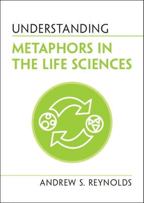 Understanding Metaphors in the Life Sciences by Reynolds, Andrew S.