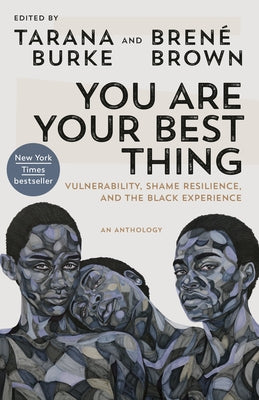 You Are Your Best Thing: Vulnerability, Shame Resilience, and the Black Experience by Burke, Tarana