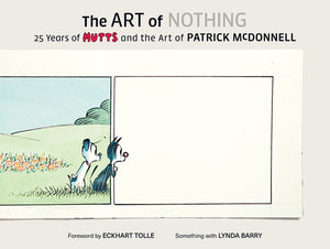 Art of Nothing: 25 Years of Mutts and the Art of Patrick McDonnell by McDonnell, Patrick