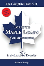 The Complete History of Toronto Maple Leafs Championships in the Last Six Decades by Slump, Stan Lee