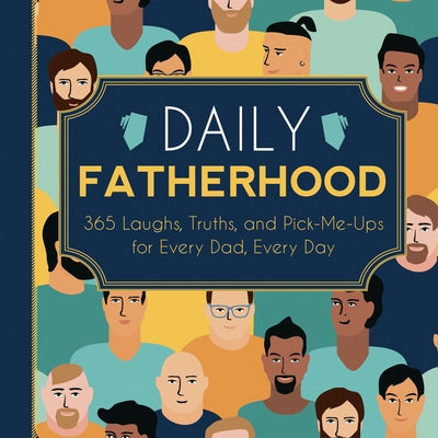 Daily Fatherhood: 365 Laughs, Truths, and Pick-Me-Ups for Every Dad, Every Day by Familius