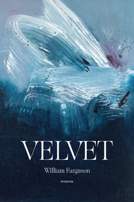 Velvet: Poems by Fargason, William