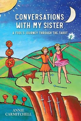 Conversations With My Sister: A Fool's Journey Through the Tarot by Carmitchell, Annie