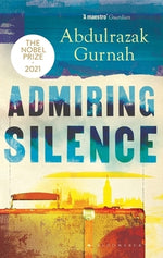 Admiring Silence: By the Winner of the Nobel Prize in Literature 2021 by Gurnah, Abdulrazak