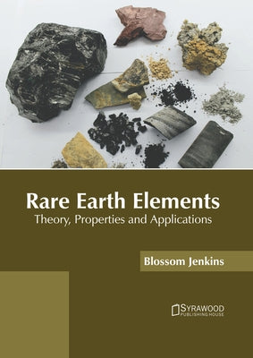 Rare Earth Elements: Theory, Properties and Applications by Jenkins, Blossom