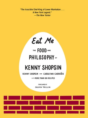 Eat Me: The Food and Philosophy of Kenny Shopsin: A Cookbook by Shopsin, Kenny