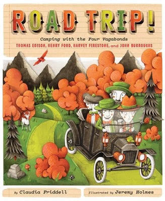 Road Trip!: Camping with the Four Vagabonds: Thomas Edison, Henry Ford, Harvey Firestone, and John Burroughs by Friddell, Claudia