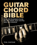 Guitar Chord Bible: Over 500 Illustrated Chords for Rock, Blues, Soul, Country, Jazz, and Classical by Capone, Phil