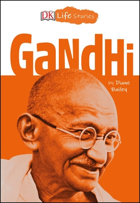 DK Life Stories: Gandhi by Bailey, Diane