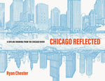 Chicago Reflected: A Skyline Drawing from the Chicago River by Chester, Ryan