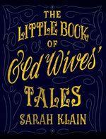 The Little Book Of Old Wives' Tales by Klain, Sarah