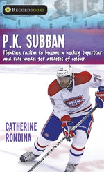 P.K. Subban: Fighting Racism to Become a Hockey Superstar and Role Model for Athletes of Colour by Rondina, Catherine