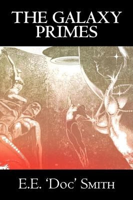 The Galaxy Primes by E. E. 'Doc' Smith, Science Fiction, Classics, Adventure, Space Opera by Smith, E. E. 'Doc'