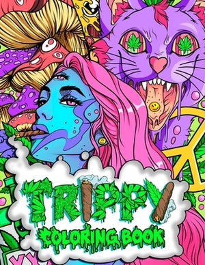 Trippy Coloring Book: A Stoner and Psychedelic Coloring Book For Adults Featuring Mesmerizing Cannabis-Inspired Illustrations by Guy, Stoner