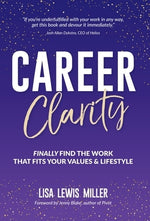 Career Clarity: Finally Find the Work That Fits Your Values and Your Lifestyle by Miller, Lisa