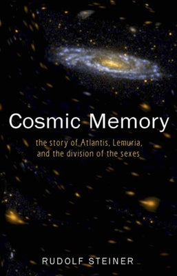 Cosmic Memory: The Story of Atlantis, Lemuria, and the Division of the Sexes (Cw 11) by Steiner, Rudolf