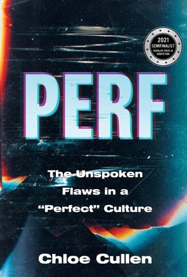 Perf: The Unspoken Flaws in a "Perfect" Culture by Cullen, Chloe