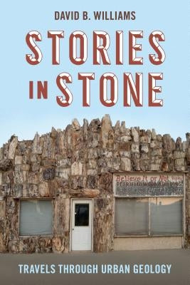 Stories in Stone: Travels Through Urban Geology by Williams, David B.