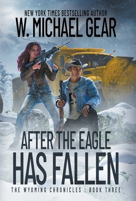 After The Eagle Has Fallen: The Wyoming Chronicles: Book Three by Gear, W. Michael