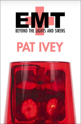 EMT: Beyond the Lights and Sirens by Ivey, Pat