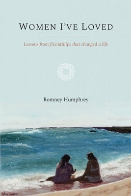 Women I've Loved by Humphrey, Romney S.