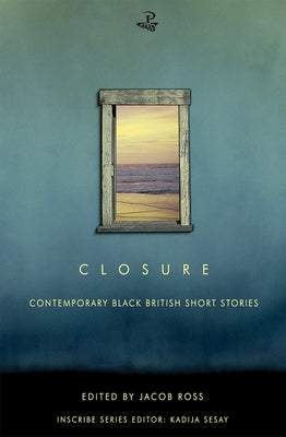 Closure: Contemporary Black British Short Stories by Ross, Jacob