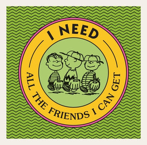 I Need All the Friends I Can Get by Schulz, Charles M.