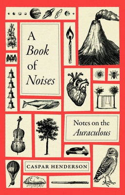 A Book of Noises: Notes on the Auraculous by Henderson, Caspar