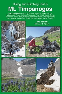 Hiking and Climbing Utah's Mt. Timpanogos by Kelsey, Michael R.