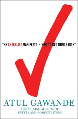 The Checklist Manifesto: How to Get Things Right by Gawande, Atul