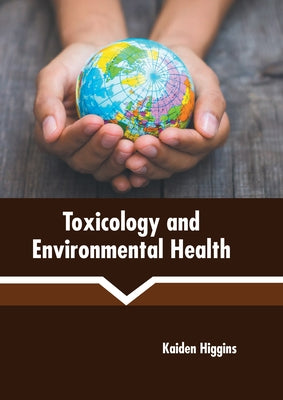 Toxicology and Environmental Health by Higgins, Kaiden