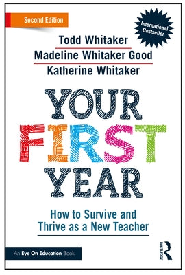 Your First Year: How to Survive and Thrive as a New Teacher by Whitaker, Todd