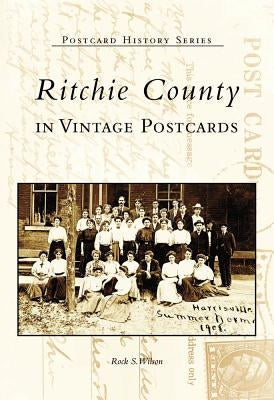 Ritchie County in Vintage Postcards by Wilson, Rock S.