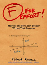 F for Effort: More of the Very Best Totally Wrong Test Answers (Gifts for Teachers, Funny Books, Funny Test Answers) by Benson, Richard