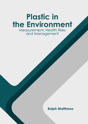 Plastic in the Environment: Measurement, Health Risks and Management by Matthews, Ralph