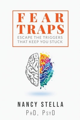 Fear Traps: Escape the Triggers That Keep You Stuck by Stella, Nancy