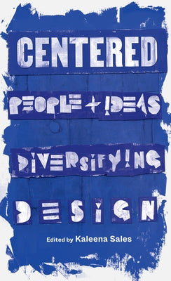 Centered: People and Ideas Diversifying Design by Sales, Kaleena
