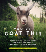 You've Goat This: Wisdom to Get You Through the Good, the Baaad, and Everything in Between by Acres, Goats Gone Grazing